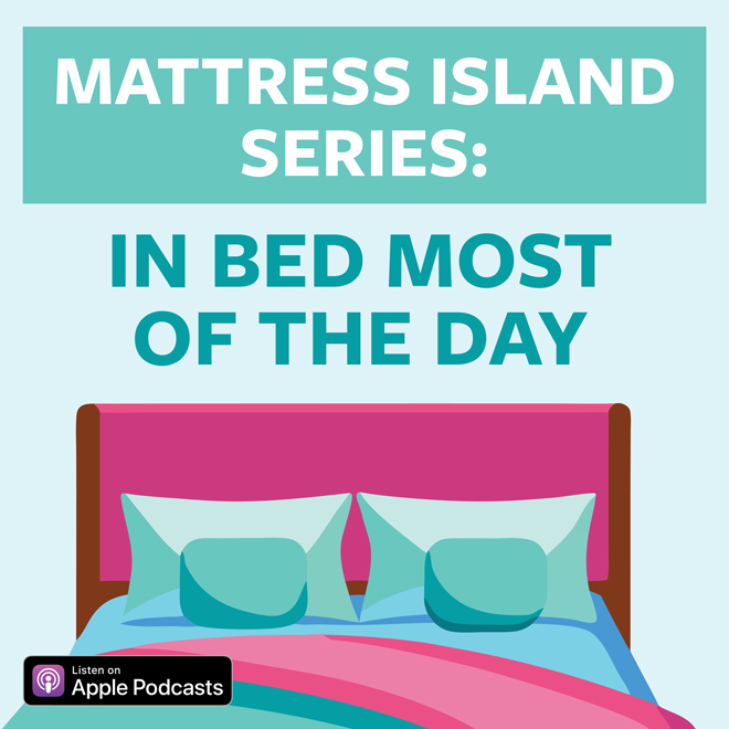 Mattress Island Series: In Bed Most Of The Day