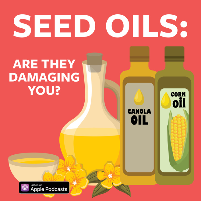 Seed Oils: Are They Damaging You?