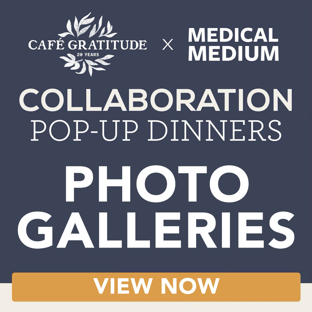 Medical Medium x Cafe Gratitude Pop-Up Dinners